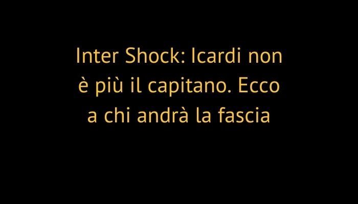 Inter Shock: Icardi non è più il capitano. Ecco a chi andrà la fascia