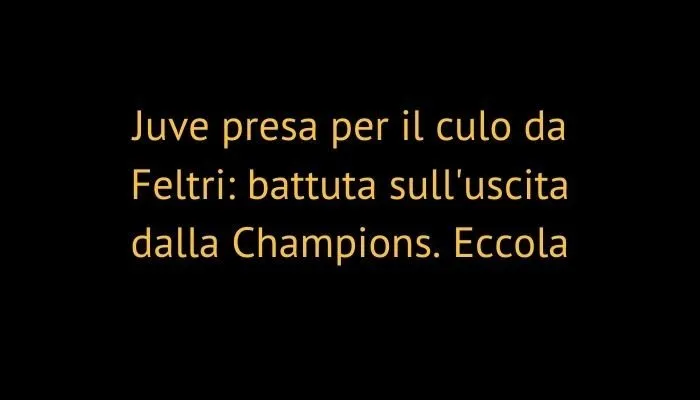 Juve presa per il culo da Feltri: battuta sull'uscita dalla Champions. Eccola