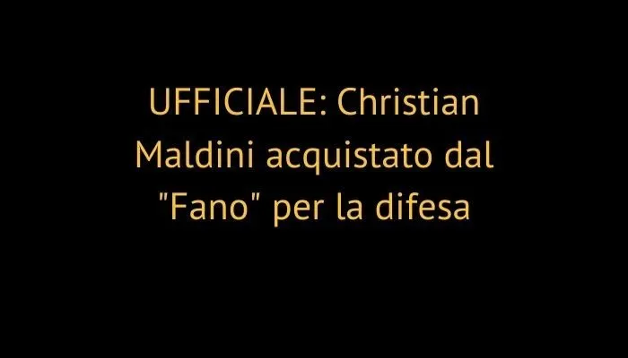 UFFICIALE: Christian Maldini acquistato dal "Fano" per la difesa