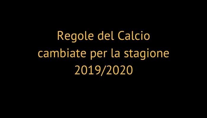 Regole del Calcio cambiate per la stagione 2019/2020