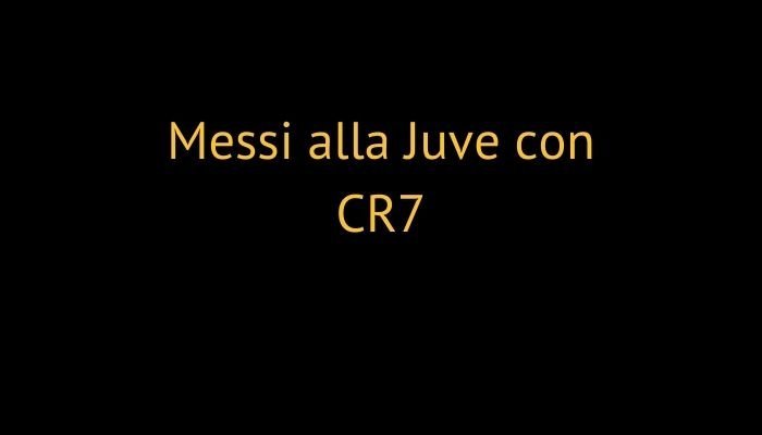 Messi alla Juve con CR7