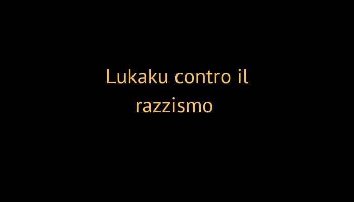 Lukaku contro il razzismo