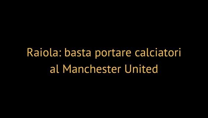 Raiola: basta portare calciatori al Manchester United