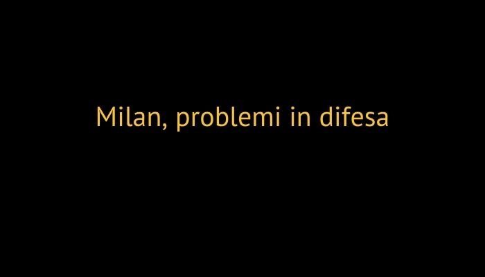 Milan, problemi in difesa
