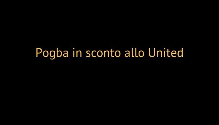 Pogba in sconto allo United