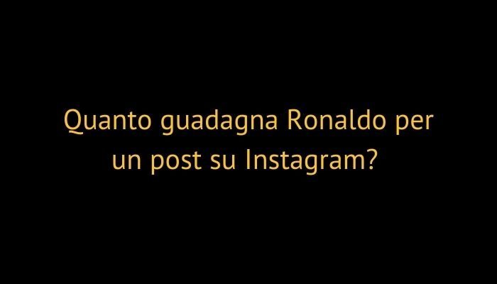 Quanto guadagna Ronaldo per un post su Instagram?