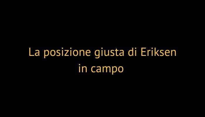 posizione eriksen in campo