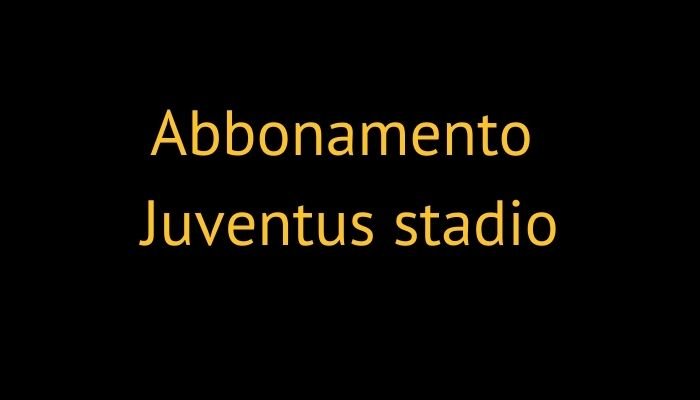 abbonamento juventus stadio