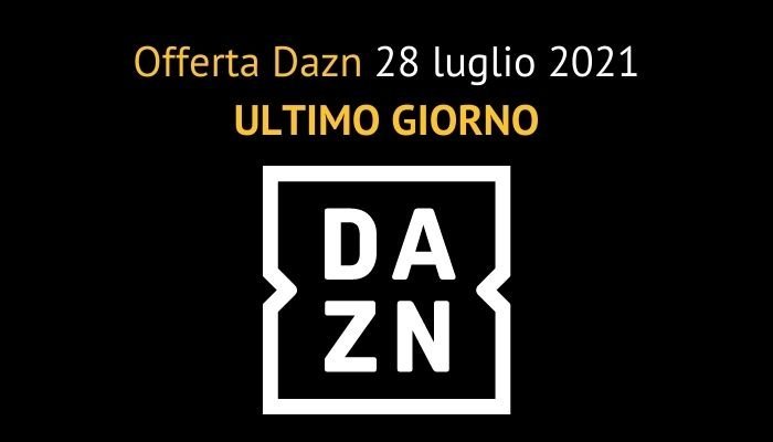 Offerta Dazn 28 luglio 2021: ultimo giorno per attivare l'abbonamento a 19,99€ al mese