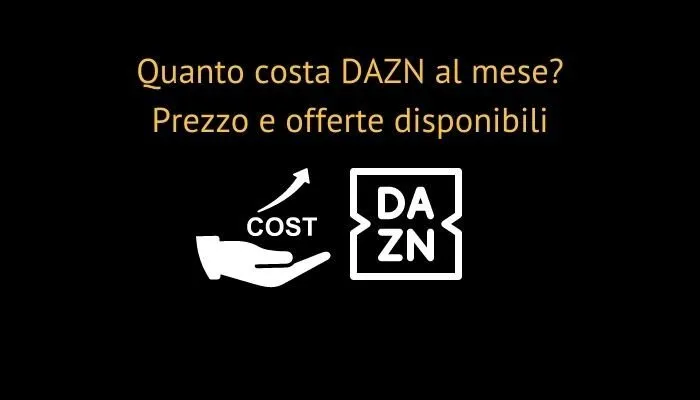 Quanto costa DAZN al mese? Prezzo e offerte disponibili