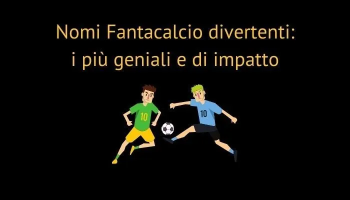 Nomi Fantacalcio divertenti
