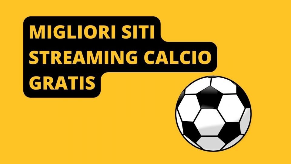 Streaming calcio gratis 5 siti dove seguire ogni partita