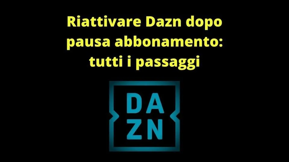 Riattivare Dazn dopo pausa abbonamento: tutti i passaggi