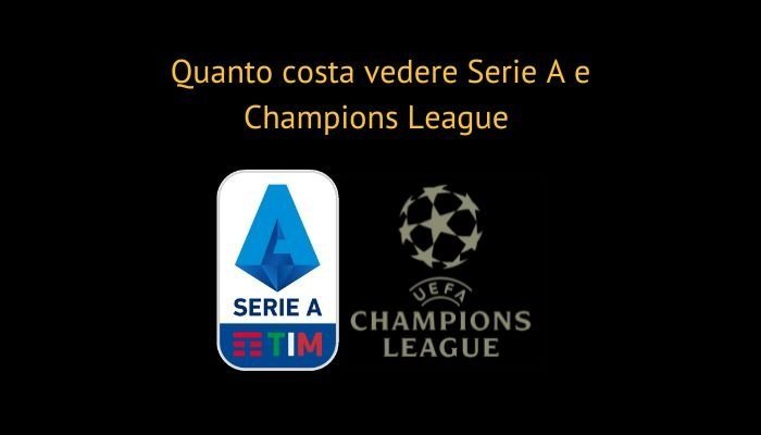 Quanto costa vedere Serie A e Champions League