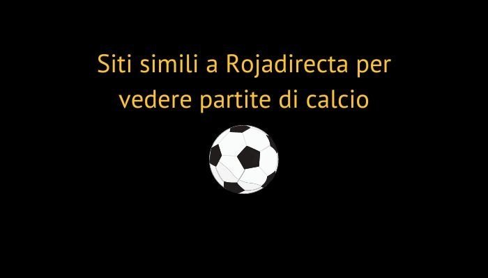 Siti simili a Rojadirecta per vedere partite di calcio