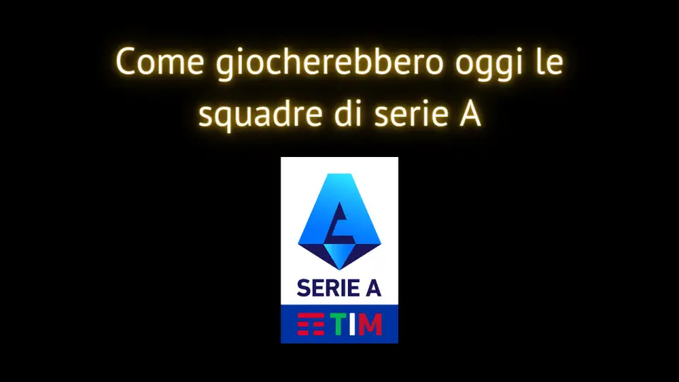 Come giocherebbero oggi le squadre di serie A